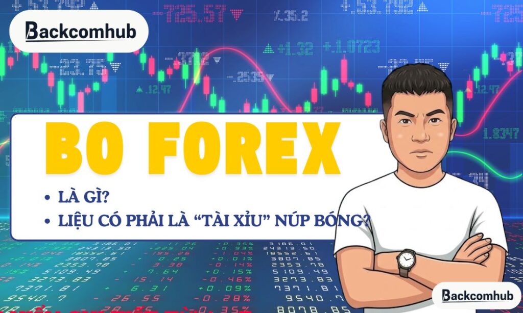 BO Forex là gì? Liệu có phải là "tài xỉu" núp bóng không?