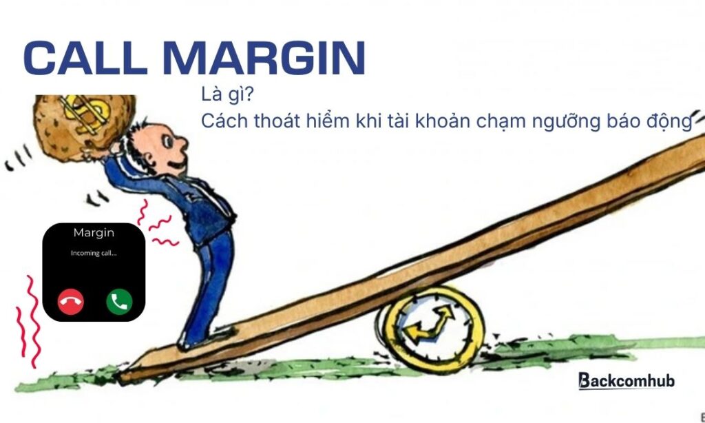 Call margin là gì? Cách thoát hiểm khi tài khoản chạm ngưỡng báo động Call margin là gì? Cách thoát hiểm khi tài khoản chạm ngưỡng báo động