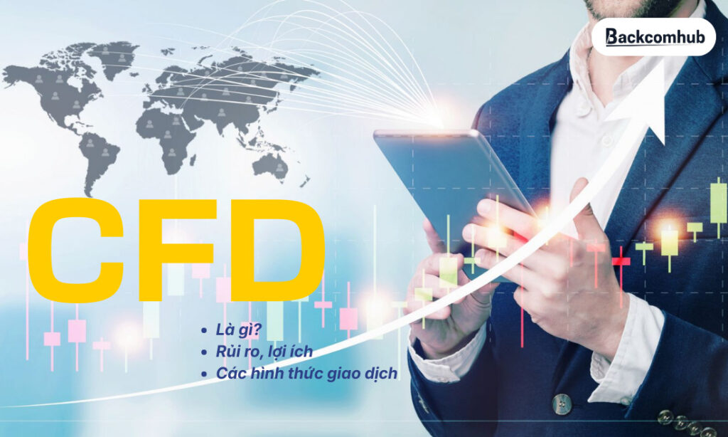 CFD là gì? Lợi ích, rủi ro và các hình thức giao dịch của CFD CFD là gì? Lợi ích, rủi ro và các hình thức giao dịch của CFD