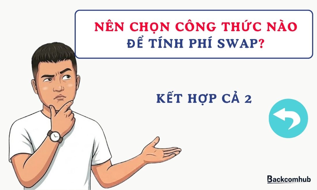 Dân chơi ngoại hối nên kết hợp cả hai công thức tính phí swap ở trên thay vì chỉ dùng một trong hai 