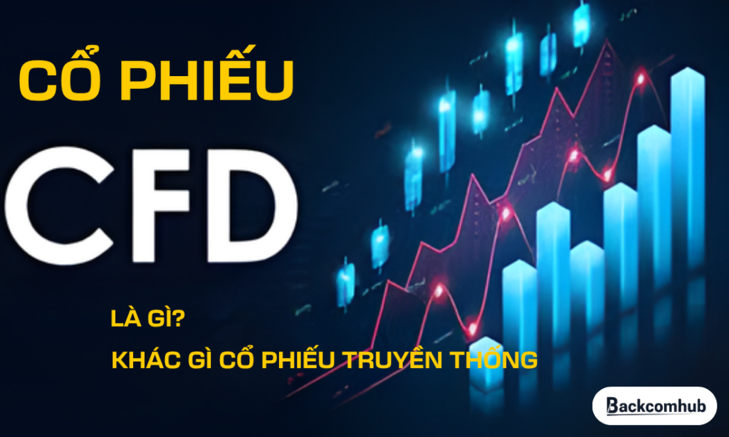 Cổ phiếu CFD là gì? Có gì khác so với cổ phiếu truyền thống? Cổ phiếu CFD là gì? Có gì khác so với cổ phiếu truyền thống?