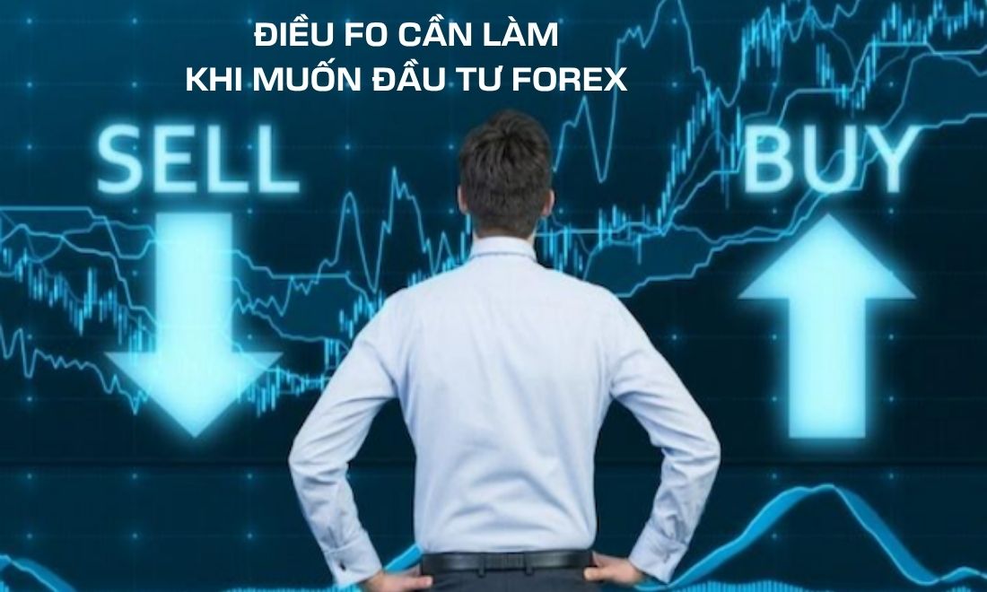 Những điều mà F0 cần làm khi đầu tư forex 