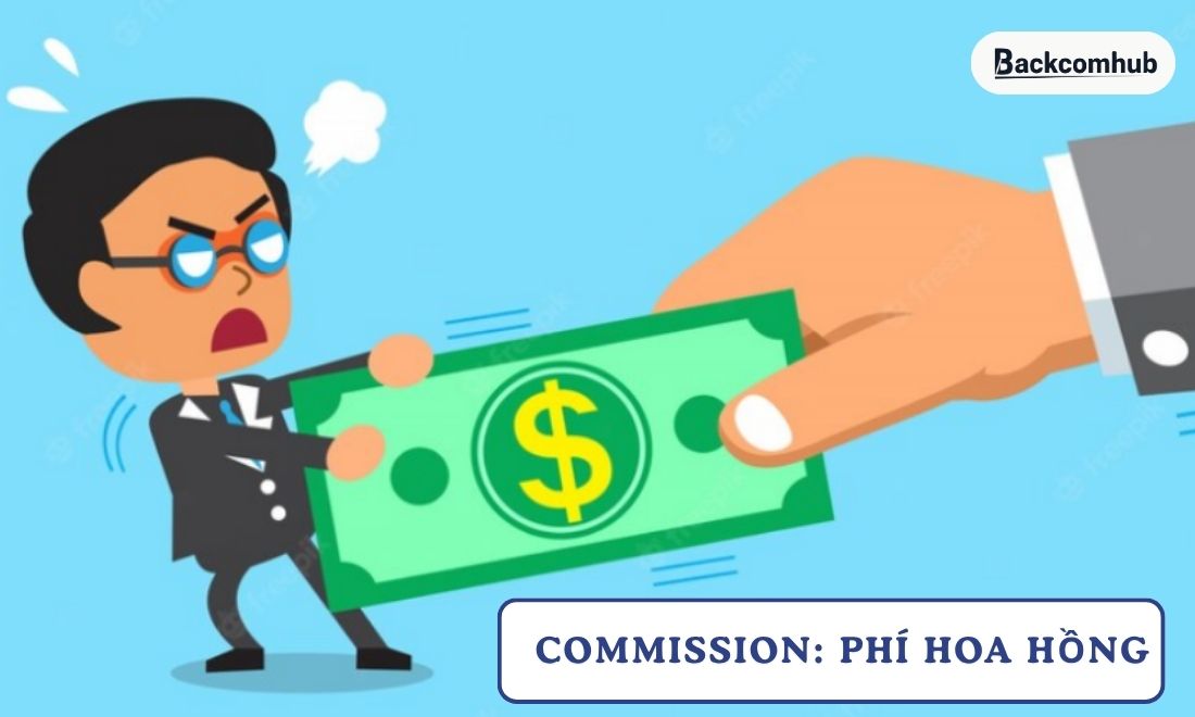 Commission là phí hoa hồng, một thuật ngữ có trong mảng tài chính 