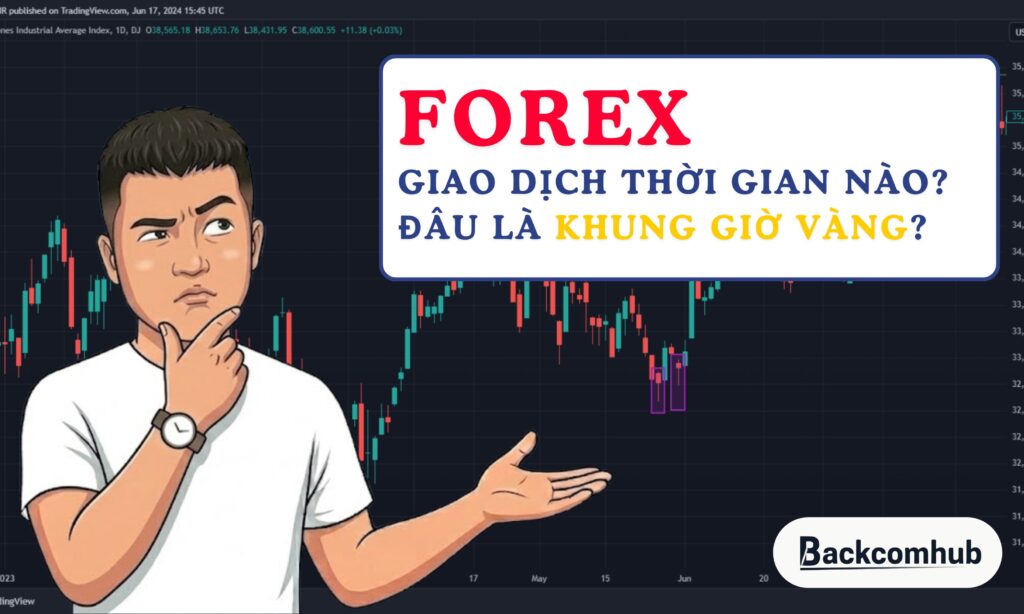 Forex giao dịch thời gian nào? Đâu là “khung giờ vàng” để trade?