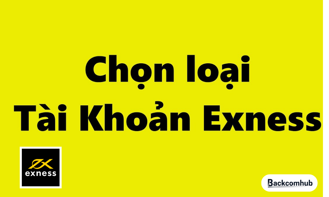 Nên mở tài khoản Exness nào