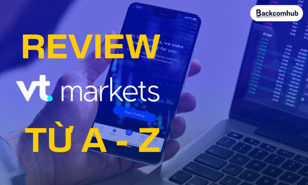 VT Markets là gì? Có uy tín không? Có gì nổi bật so với các broker khác? VT Markets là gì? Có uy tín không? Có gì nổi bật so với các broker khác?