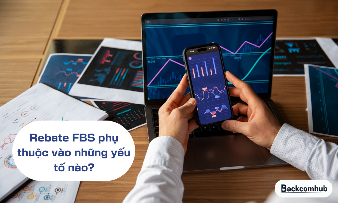 Rebate FBS phụ thuộc vào những yếu tố nào