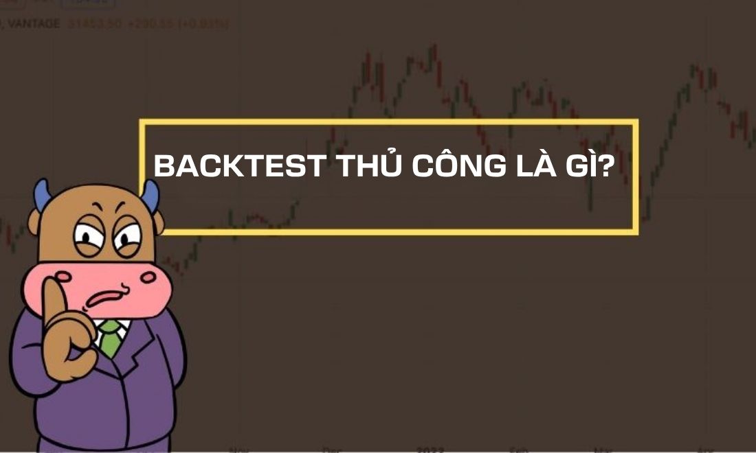 Backtest thủ công là việc nhà đầu tư tự kiểm tra lại hiệu quả chiến lược giao dịch của mình bằng phương pháp thủ công 