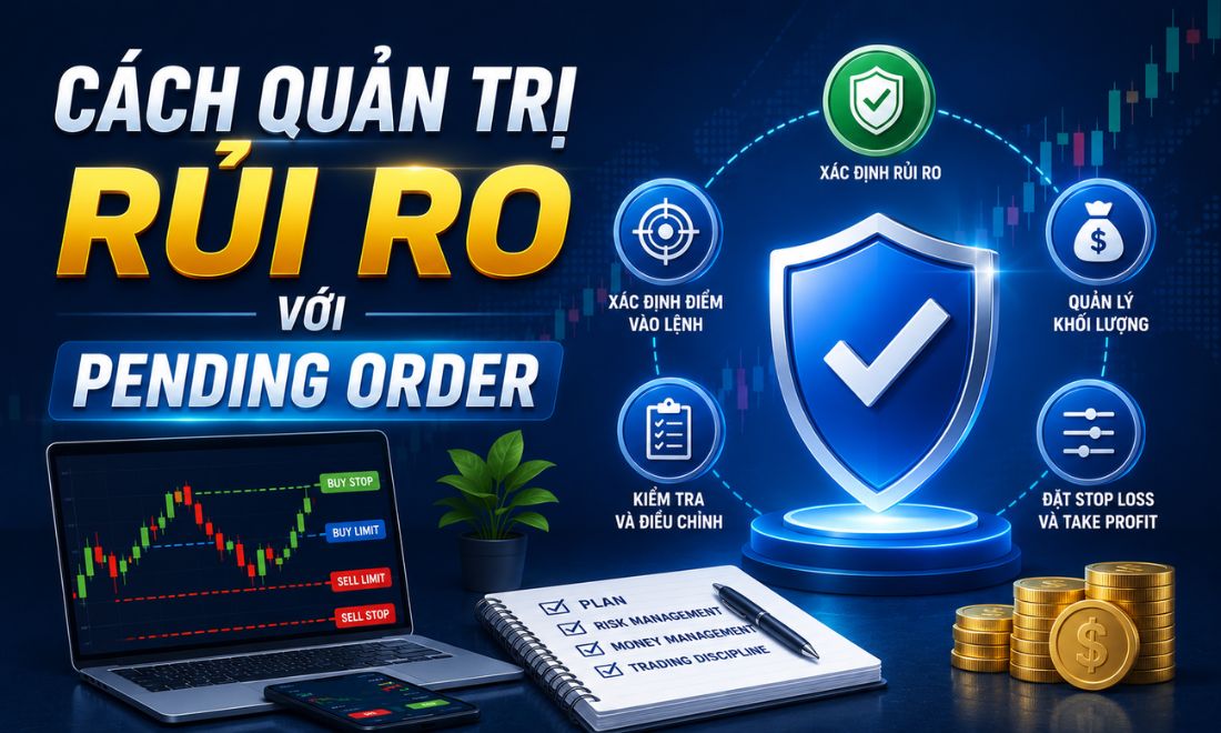 Các cách giúp trader forex quản trị rủi ro khi dùng Pending order