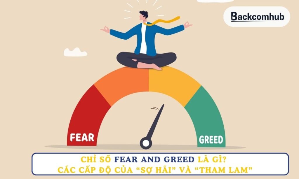 Chỉ số Fear and Greed là gì? Các cấp độ của “sợ hãi” và “tham lam”