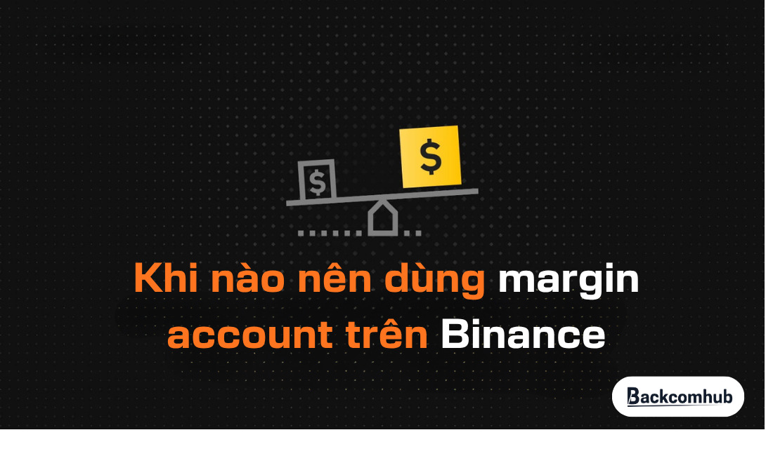 Khi nào nên dùng margin account trên Binance
