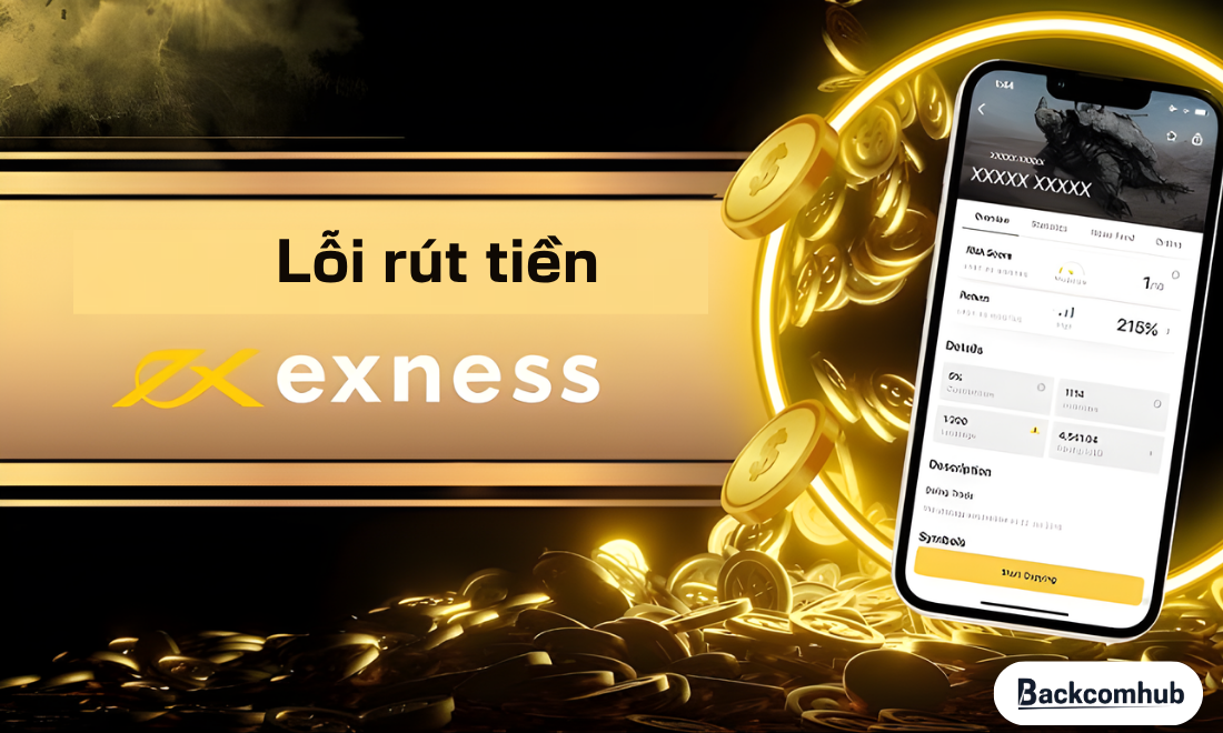 Lỗi rút tiền Exness là gì?
