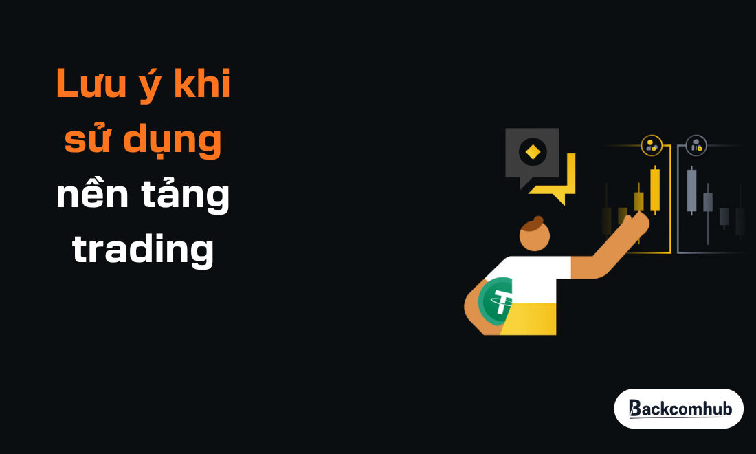 Lưu ý khi sử dụng nền tảng trading