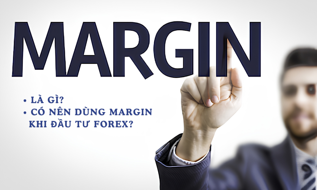 Margin là gì? Có nên vay margin khi đầu tư forex hay không? Margin là gì? Có nên vay margin khi đầu tư forex hay không?