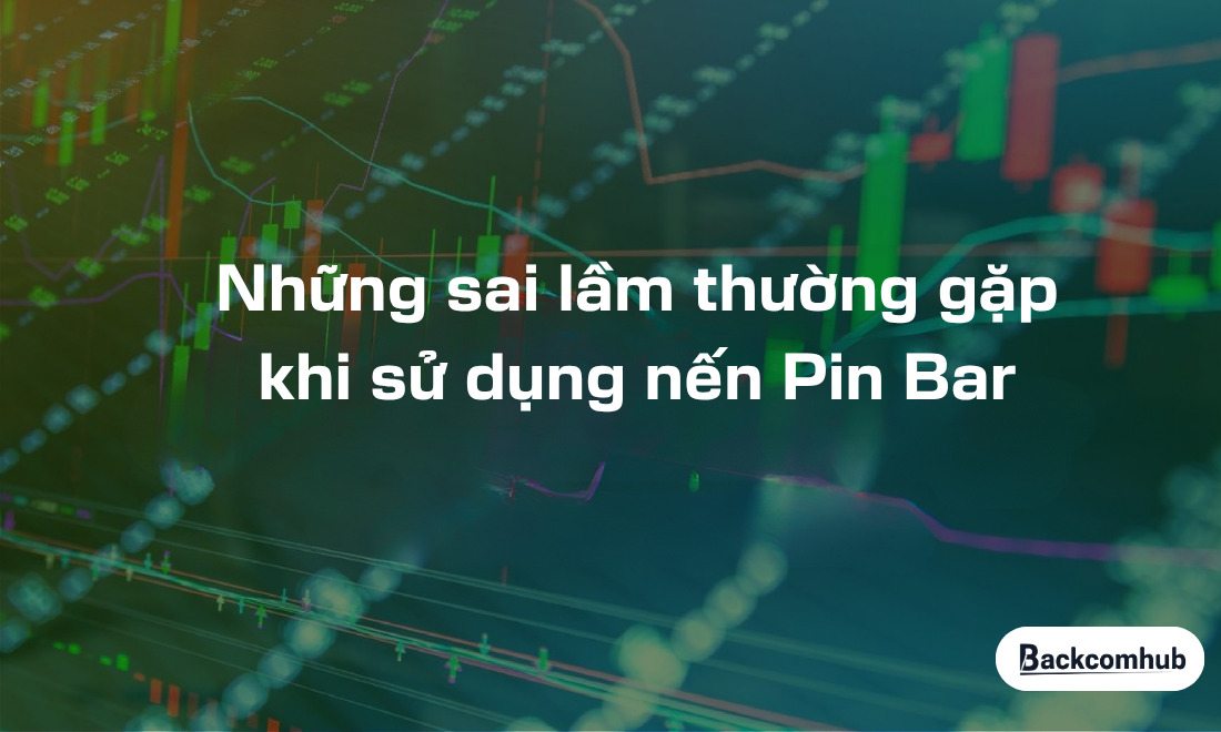 Những sai lầm thường gặp khi sử dụng nến Pin Bar