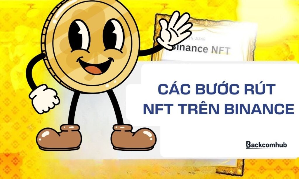 Các bước rút NFT trên Binance nhanh chóng, chuẩn xác cho người mới