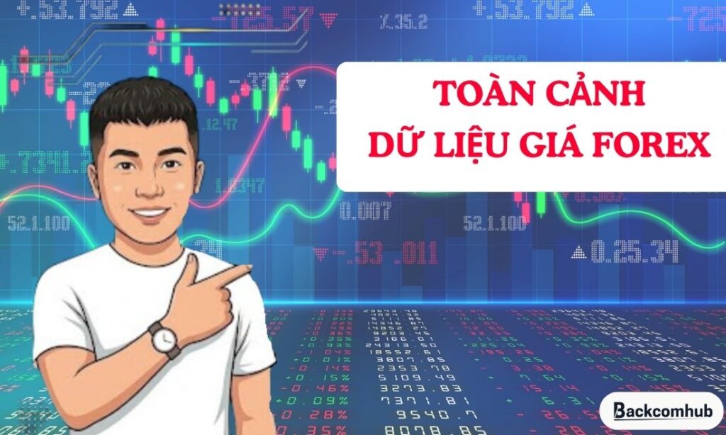 Dữ liệu giá Forex là gì? Cách đọc, nguồn dữ liệu và ứng dụng