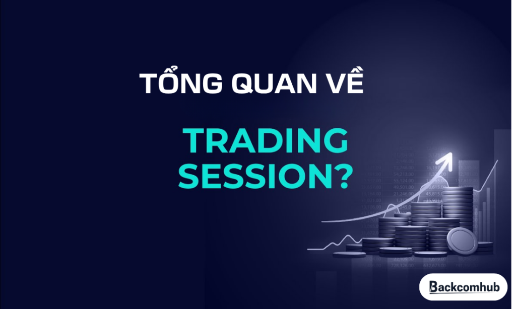Session Trading là gì? Khung giờ vàng giao dịch Forex cho Trader Việt 2026