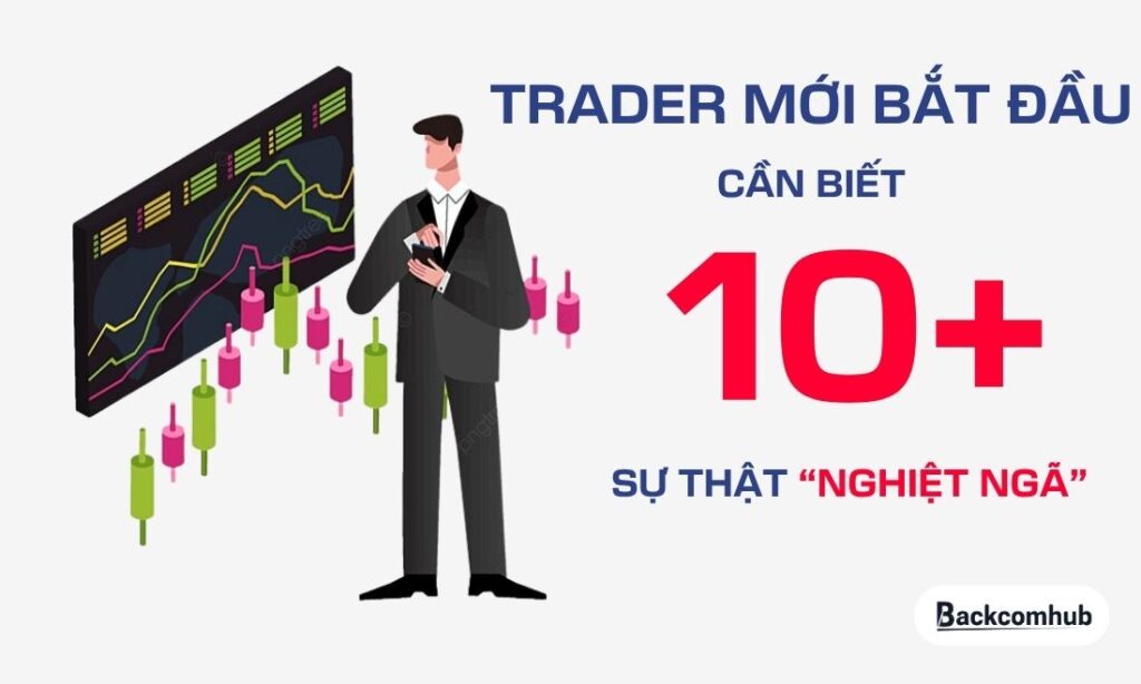 Trader mới bắt đầu cần biết 10+ sự thật “nghiệt ngã” trước khi trade