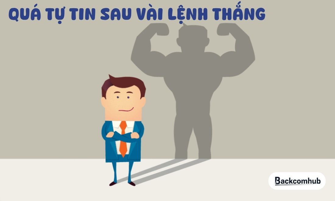 Quá tự tin sau vài lệnh thắng cũng là lý do khiến trader nhanh chóng bước tới sự thất bại 