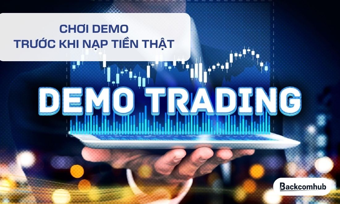 Quy tắc đầu tiên là phải chơi demo trước rồi mới nạp tiền thật để chơi sau 