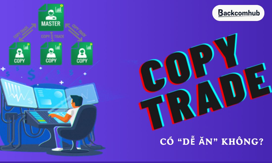 Sự thật về mức độ dễ kiếm từ từ hình thức copytrade là gì? Đó là không hề "dễ ăn" 