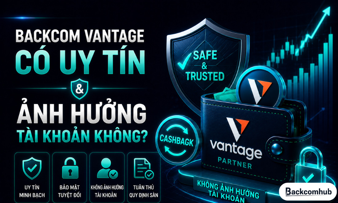 Backcom Vantage có uy tín và ảnh hưởng tài khoản không?