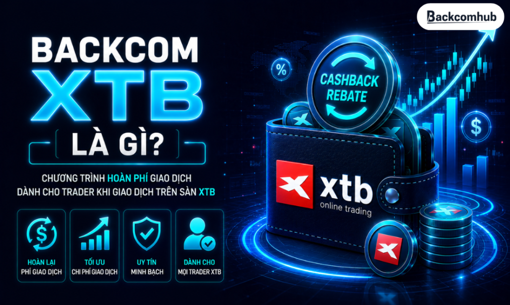 Backcom XTB là gì? % hoàn phí XTB hiện nay là bao nhiêu?