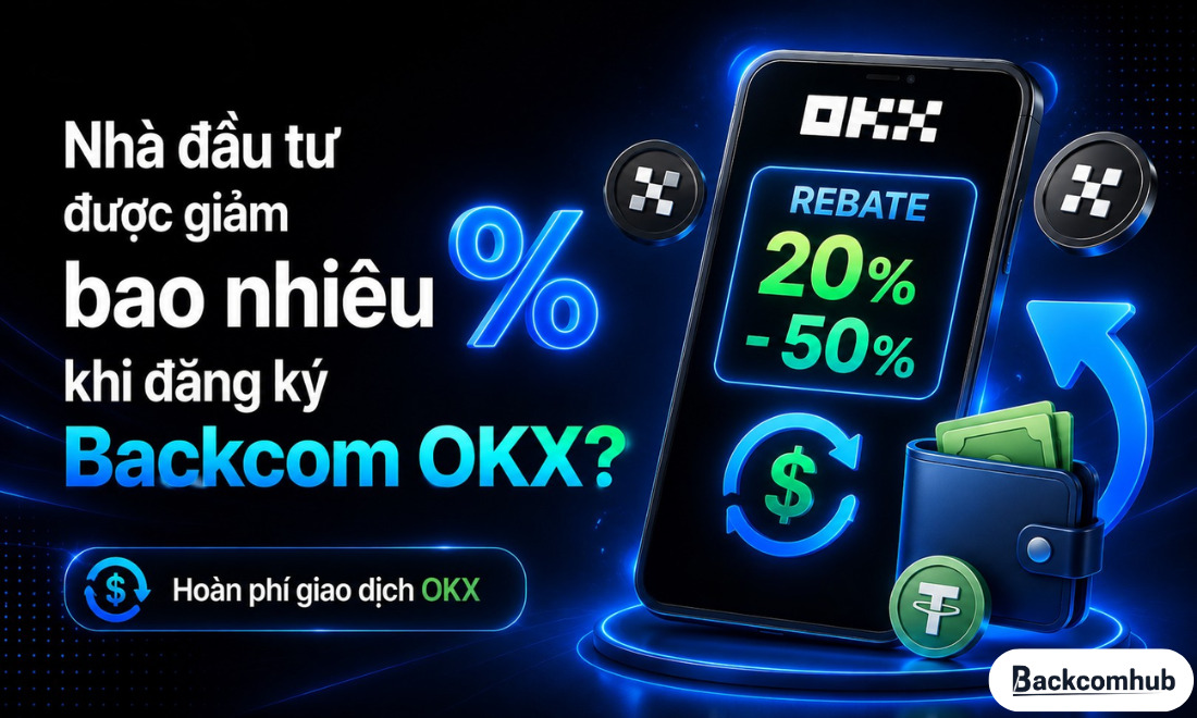 Nhà đầu tư được giảm bao nhiêu % khi đăng ký backcom OKX