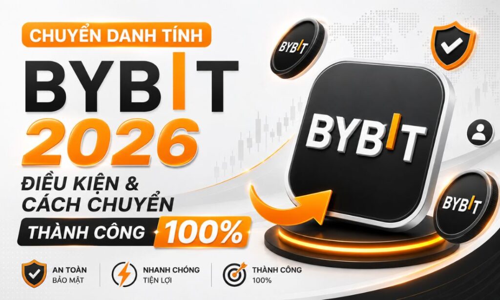 Chuyển Danh Tính Bybit 2026: Điều Kiện & Cách Chuyển Thành Công 100% Chuyển Danh Tính Bybit 2026: Điều Kiện & Cách Chuyển Thành Công 100%