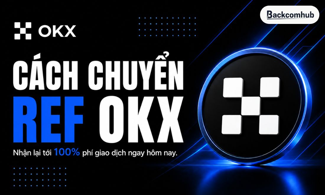Cách chuyển ref OKX thành công 100%: Nhận hoàn phí tối đa & ưu đãi VIP