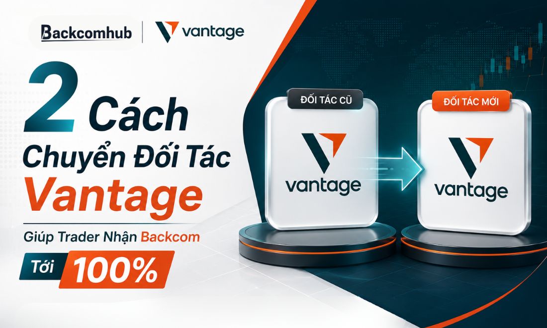 2 Cách Chuyển Đối Tác Vantage Giúp Trader Nhận Backcom Tới 100%