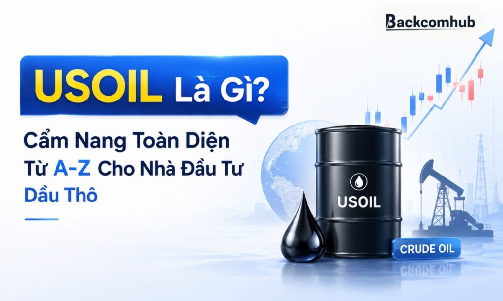 USOIL Là Gì? Cẩm Nang Toàn Diện Từ A-Z Cho Nhà Đầu Tư Dầu Thô