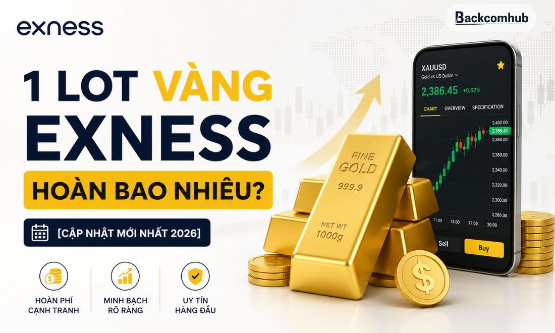 1 lot Vàng Exness hoàn bao nhiêu? [Cập nhật mới nhất 2026]