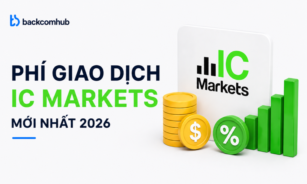 Phí giao dịch IC Markets mới nhất 2026: Spread, Commission và cách tối ưu chi phí