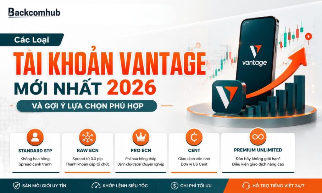 Các Loại Tài Khoản Vantage Mới Nhất 2026 Và Gợi Ý Lựa Chọn Phù Hợp
