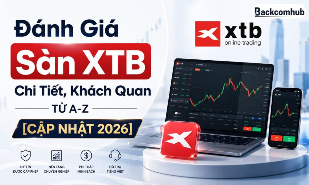 Đánh Giá Sàn XTB Chi Tiết, Khách Quan Từ A-Z [Cập Nhật 2026]