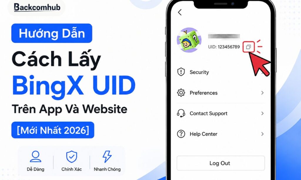Hướng Dẫn Cách Lấy BingX UID Trên App Và Website [Mới Nhất 2026]
