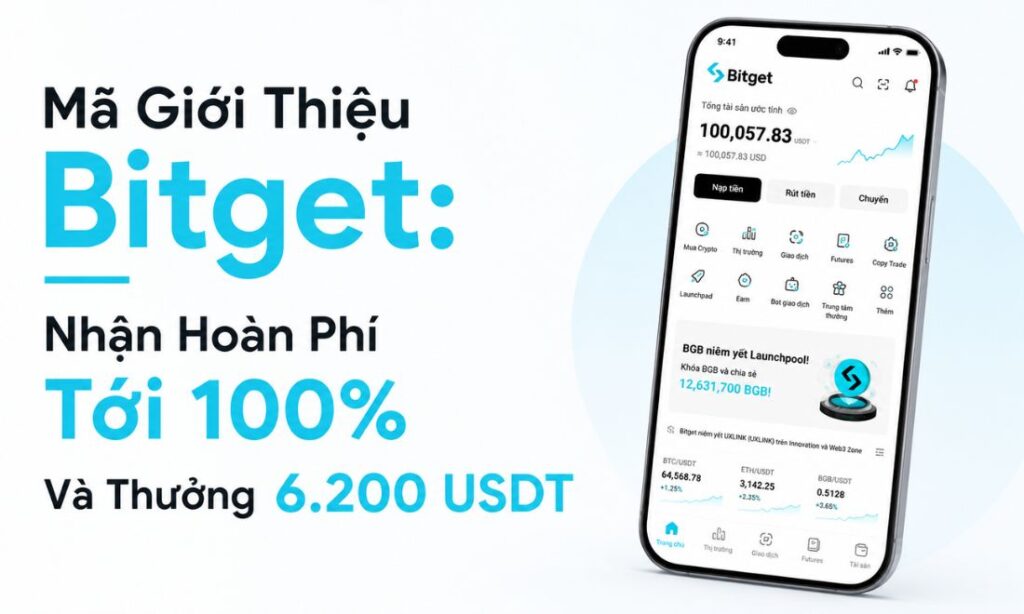 Mã Giới Thiệu Bitget: Nhận Hoàn Phí Tới 100% Và Thưởng 6.200 USDT