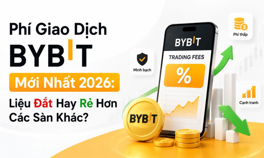 Phí Giao Dịch Bybit Mới Nhất 2026: Liệu Đắt Hay Rẻ Hơn Các Sàn Khác? 