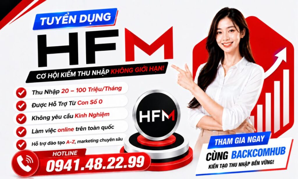 Backcomhub Tuyển Dụng IB Sàn HFM: Nhận Hoa Hồng Đến 30$/Lot, Hỗ Trợ Từ A-Z Backcomhub Tuyển Dụng IB Sàn HFM: Nhận Hoa Hồng Đến 30$/Lot, Hỗ Trợ Từ A-Z