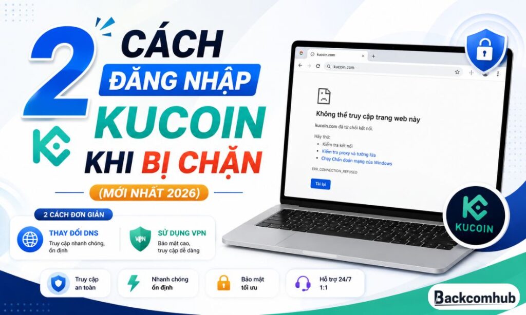 2 Cách Đăng Nhập KuCoin Khi Bị Chặn (Mới Nhất 2026)