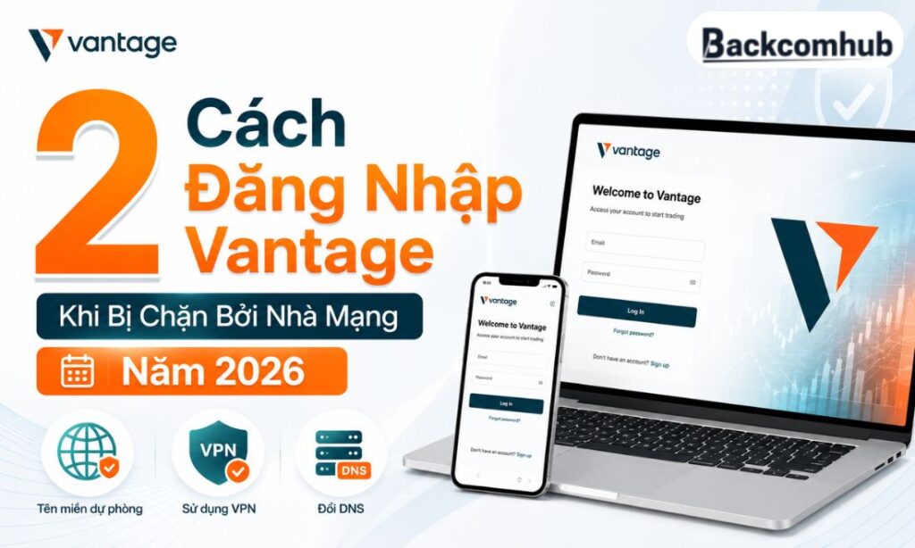 2 Cách Đăng Nhập Vantage Khi Bị Chặn Bởi Nhà Mạng Năm 2026 2 Cách Đăng Nhập Vantage Khi Bị Chặn Bởi Nhà Mạng Năm 2026