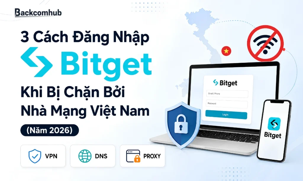 3 Cách Đăng Nhập Bitget Khi Bị Chặn Bởi Nhà Mạng Việt Nam (2026)