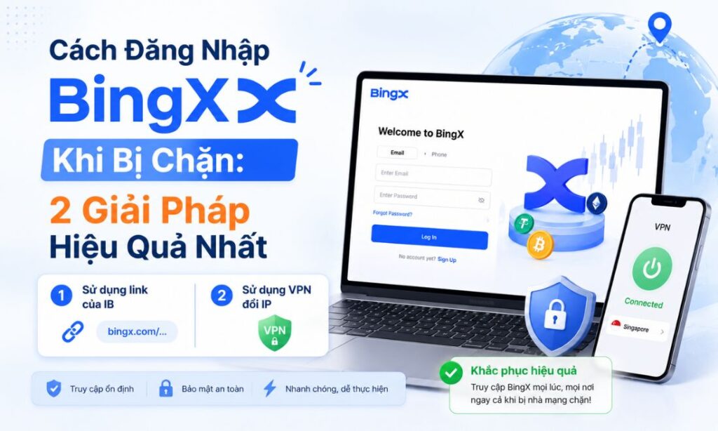 Cách Đăng Nhập BingX Khi Bị Chặn: 2 Giải Pháp Hiệu Quả Nhất Cách Đăng Nhập BingX Khi Bị Chặn: 2 Giải Pháp Hiệu Quả Nhất