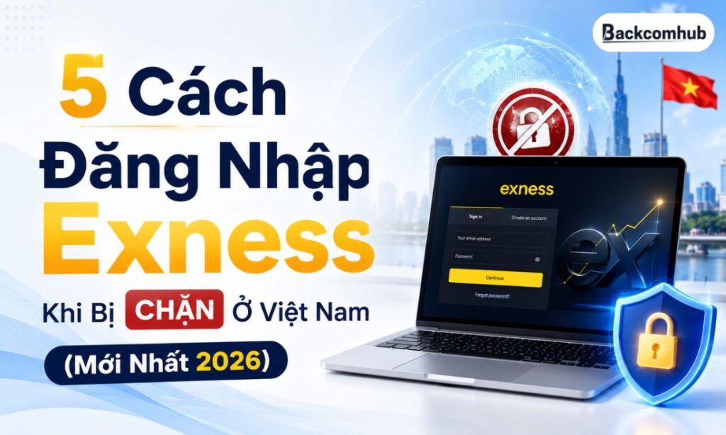 5 Cách Đăng Nhập Exness Khi Bị Chặn Ở Việt Nam (Mới Nhất 2026) 5 Cách Đăng Nhập Exness Khi Bị Chặn Ở Việt Nam (Mới Nhất 2026)