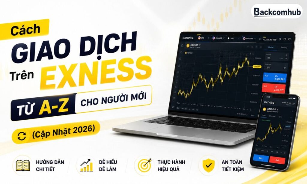 Cách Giao Dịch Trên Sàn Exness Từ A-Z Cho Người Mới (2026) Cách Giao Dịch Trên Sàn Exness Từ A-Z Cho Người Mới (2026)