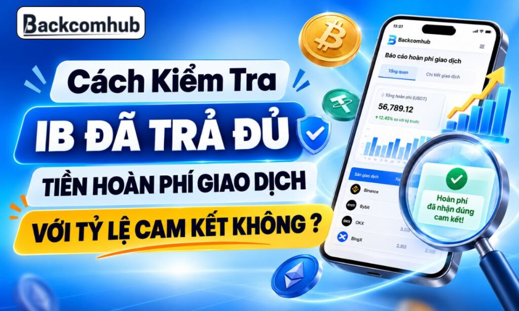 Cách Kiểm Tra IB Đã Trả Đủ Tiền Hoàn Phí Giao Dịch Với Tỷ Lệ Cam Kết Không