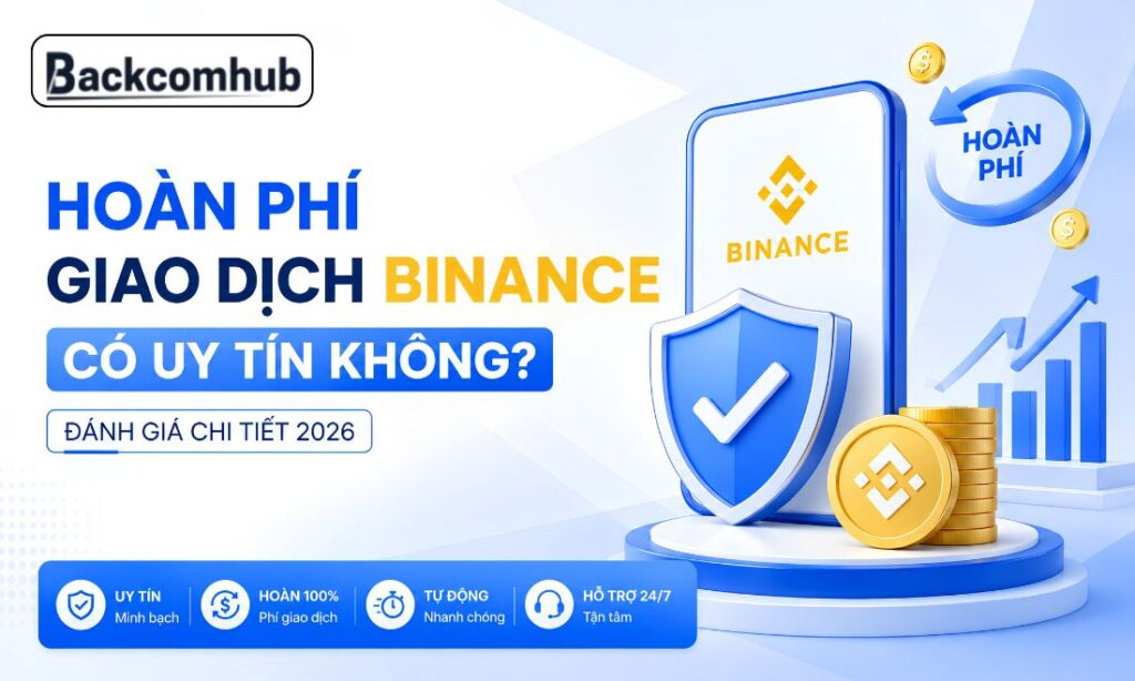 Hoàn Phí Giao Dịch Binance Có Uy Tín Không? Đánh Giá Chi Tiết 2026