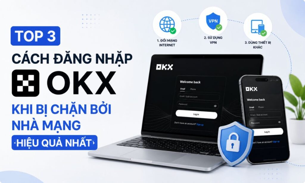 Top 3 Cách Đăng Nhập OKX Khi Bị Chặn Bởi Nhà Mạng Hiệu Quả Nhất Top 3 Cách Đăng Nhập OKX Khi Bị Chặn Bởi Nhà Mạng Hiệu Quả Nhất